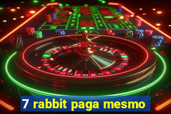 7 rabbit paga mesmo